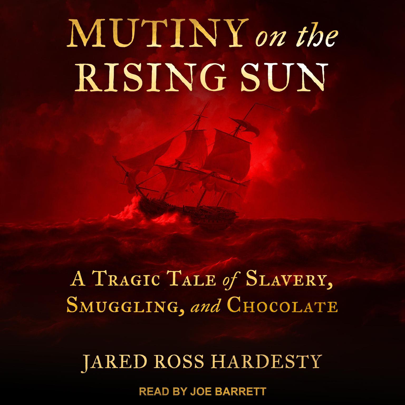 Mutiny on the Rising Sun: A Tragic Tale of Slavery, Smuggling, and Chocolate Audiobook, by Jared Ross Hardesty