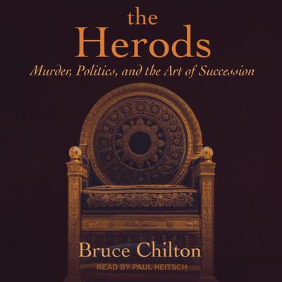 The Herods: Murder, Politics, and the Art of Succession Audiobook, by Bruce Chilton