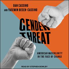 Gender Threat: American Masculinity in the Face of Change Audiobook, by Dan Cassino