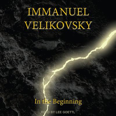In the Beginning Audiobook, by Immanuel Velikovsky