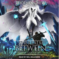 The Realm Between: God of Life Audiobook, by Phoenix Grey