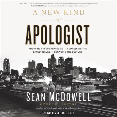 A New Kind of Apologist: Adopting Fresh Strategies / Addressing the Latest Issues / Engaging the Culture Audiobook, by Sean McDowell