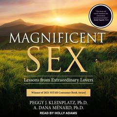 Magnificent Sex: Lessons from Extraordinary Lovers Audiobook, by A. Dana Ménard