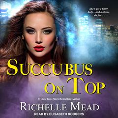 Succubus On Top Audiobook, by Richelle Mead