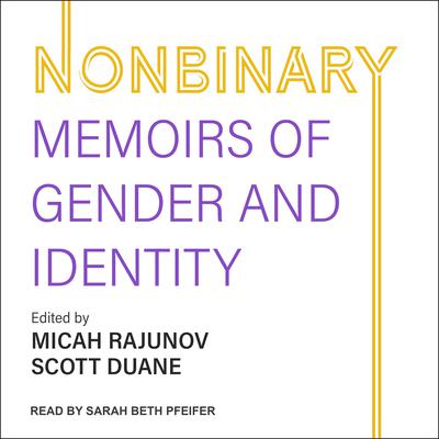 Nonbinary: Memoirs of Gender and Identity Audiobook, by Micah Rajunov