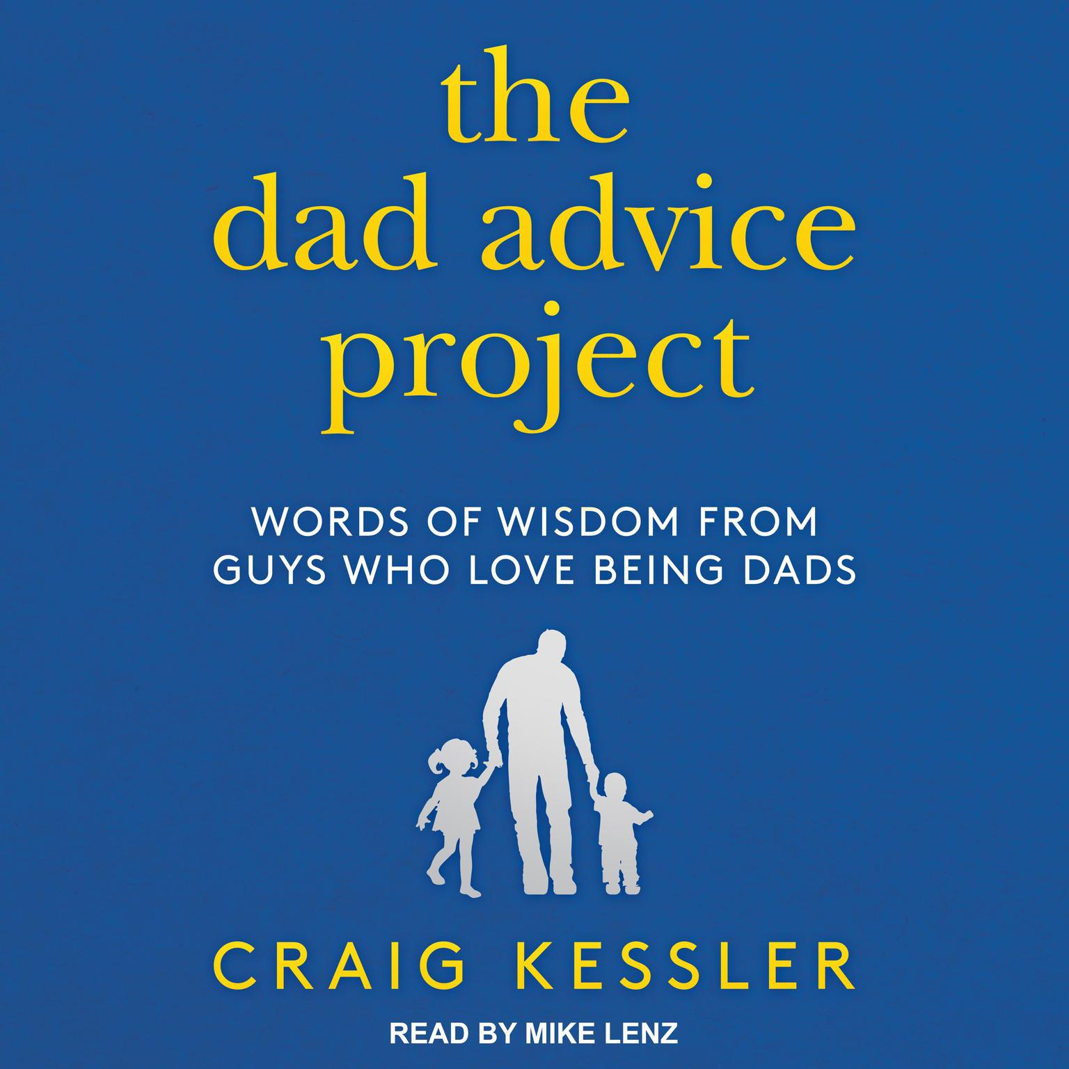 The Dad Advice Project: Words of Wisdom From Guys Who Love Being Dads Audiobook