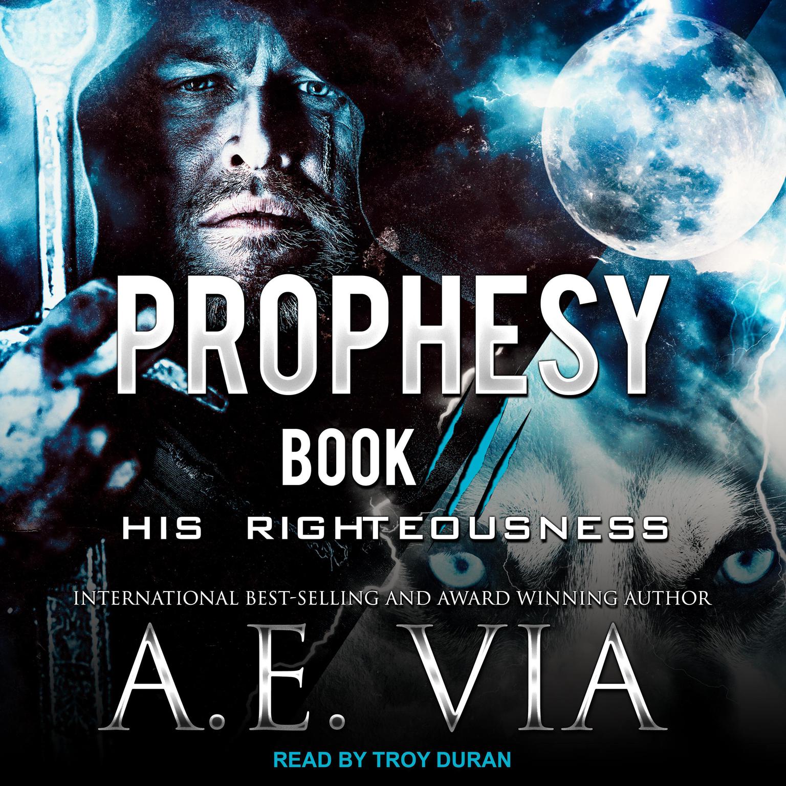 Prophesy: Book III: His Righteousness Audiobook, by A.E. Via