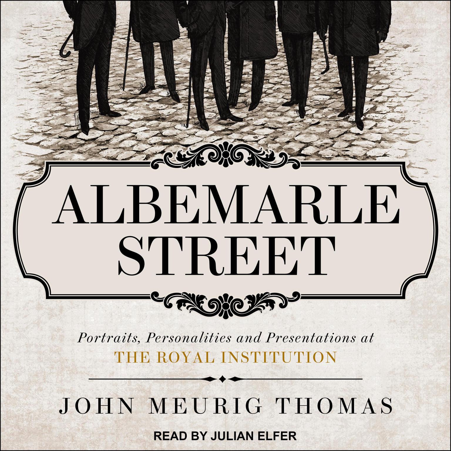 Albemarle Street: Portraits, Personalities and Presentations at The Royal Institution Audiobook, by John Meurig Thomas