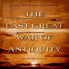 The Last Great War of Antiquity Audiobook, by James Howard-Johnston