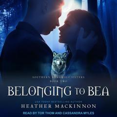 Belonging to Bea Audiobook, by Heather MacKinnon