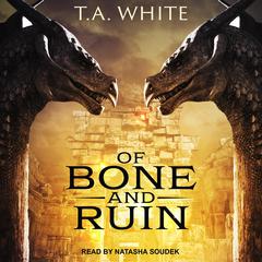 Of Bone and Ruin Audiobook, by T. A. White