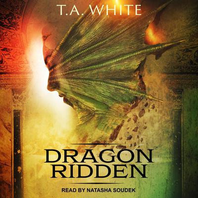 Dragon Ridden Audiobook, by T. A. White