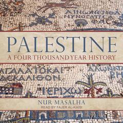 Palestine: A Four Thousand Year History Audiobook, by Nur Masalha