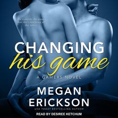 Changing His Game Audiobook, by Megan Erickson