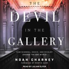 The Devil in the Gallery: How Scandal, Shock, and Rivalry Shaped the Art World Audiobook, by Noah Charney