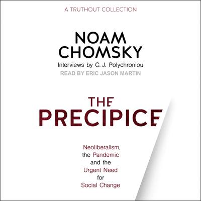 The Precipice: Neoliberalism, the Pandemic and the Urgent Need for Social Change Audiobook, by Noam Chomsky