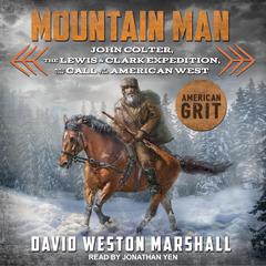 Mountain Man: John Colter, the Lewis & Clark Expedition, and the Call of the American West Audiobook, by 
