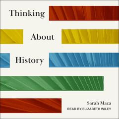 Thinking About History Audiobook, by Sarah Maza