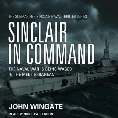 Sinclair in Command: The naval war is being waged in the Mediterranean Audiobook, by John Wingate