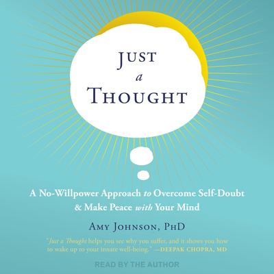Just a Thought: A No-Willpower Approach to Overcome Self-Doubt and Make Peace with Your Mind Audiobook, by Amy Johnson