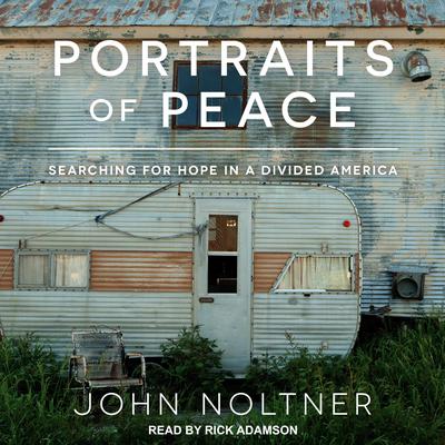 Portraits of Peace: Searching for Hope in a Divided America Audiobook, by John Noltner