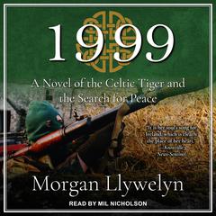 1999: A Novel of the Celtic Tiger and the Search for Peace Audiobook, by Morgan Llywelyn