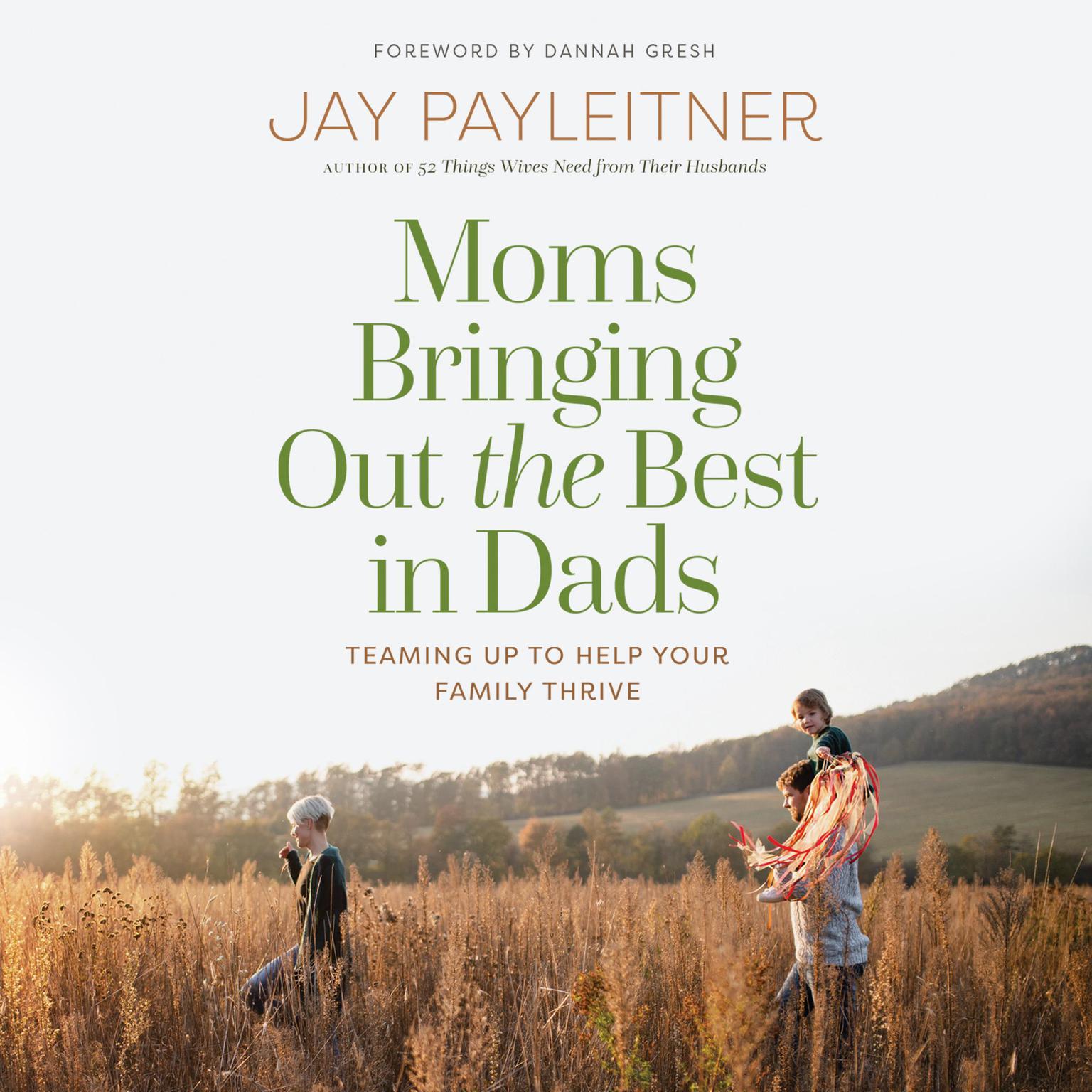 Moms Bringing Out the Best in Dads: Teaming Up to Help Your Family Thrive Audiobook, by Jay Payleitner
