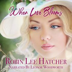 When Love Blooms Audiobook, by Robin Lee Hatcher