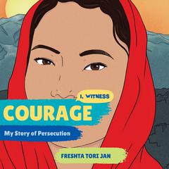 Courage: My Story of Persecution Audiobook, by Freshta Tori Jan