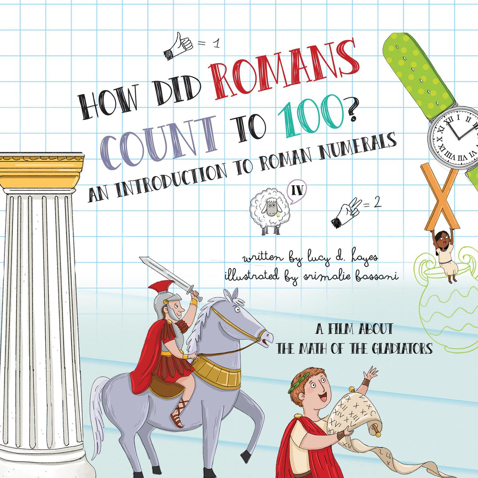 How Did Romans Count to 100? An Introduction to Roman Numerals: An Audiobook About the Math of the Gladiators Audiobook, by Lucy D. Hayes