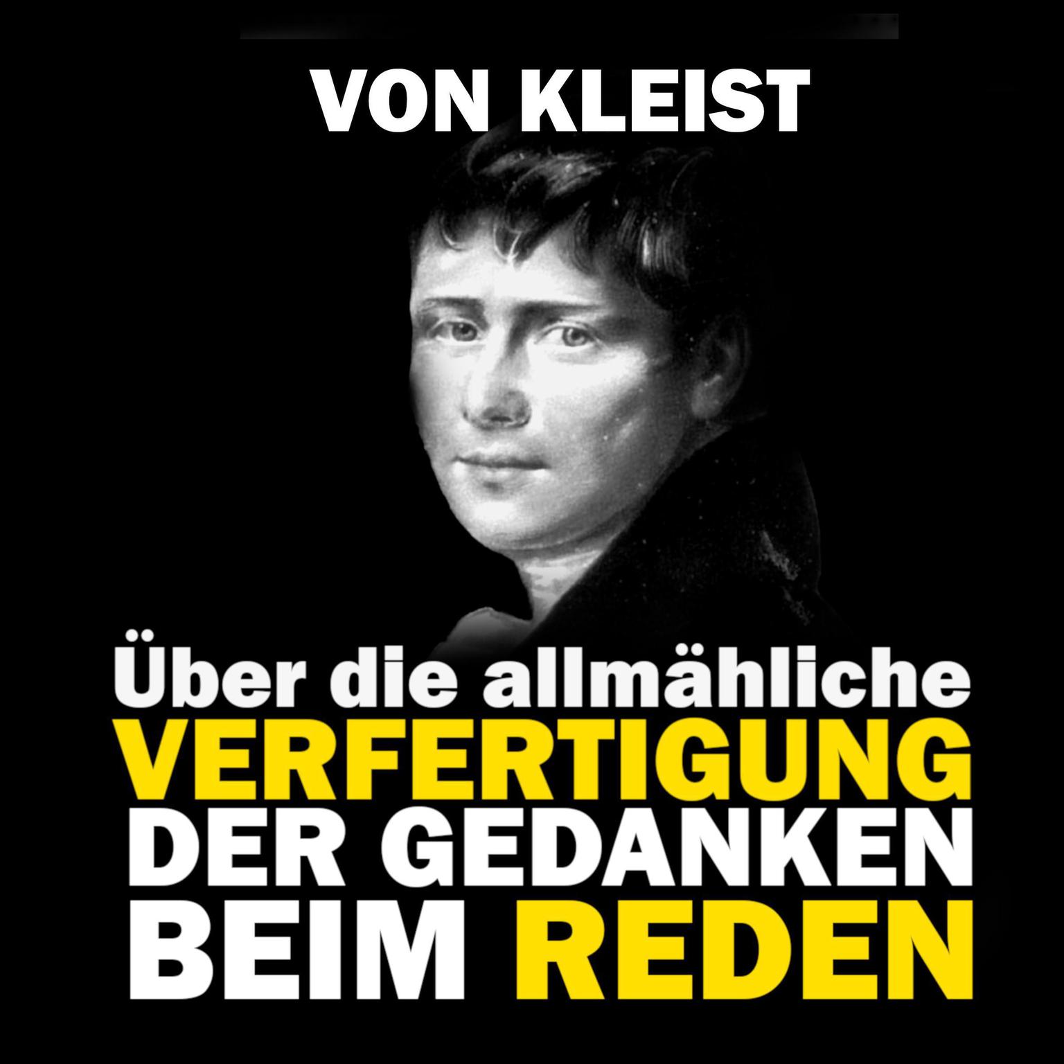 Über die allmähliche Verfertigung der Gedanken beim Reden Audiobook, by Heinrich von Kleist