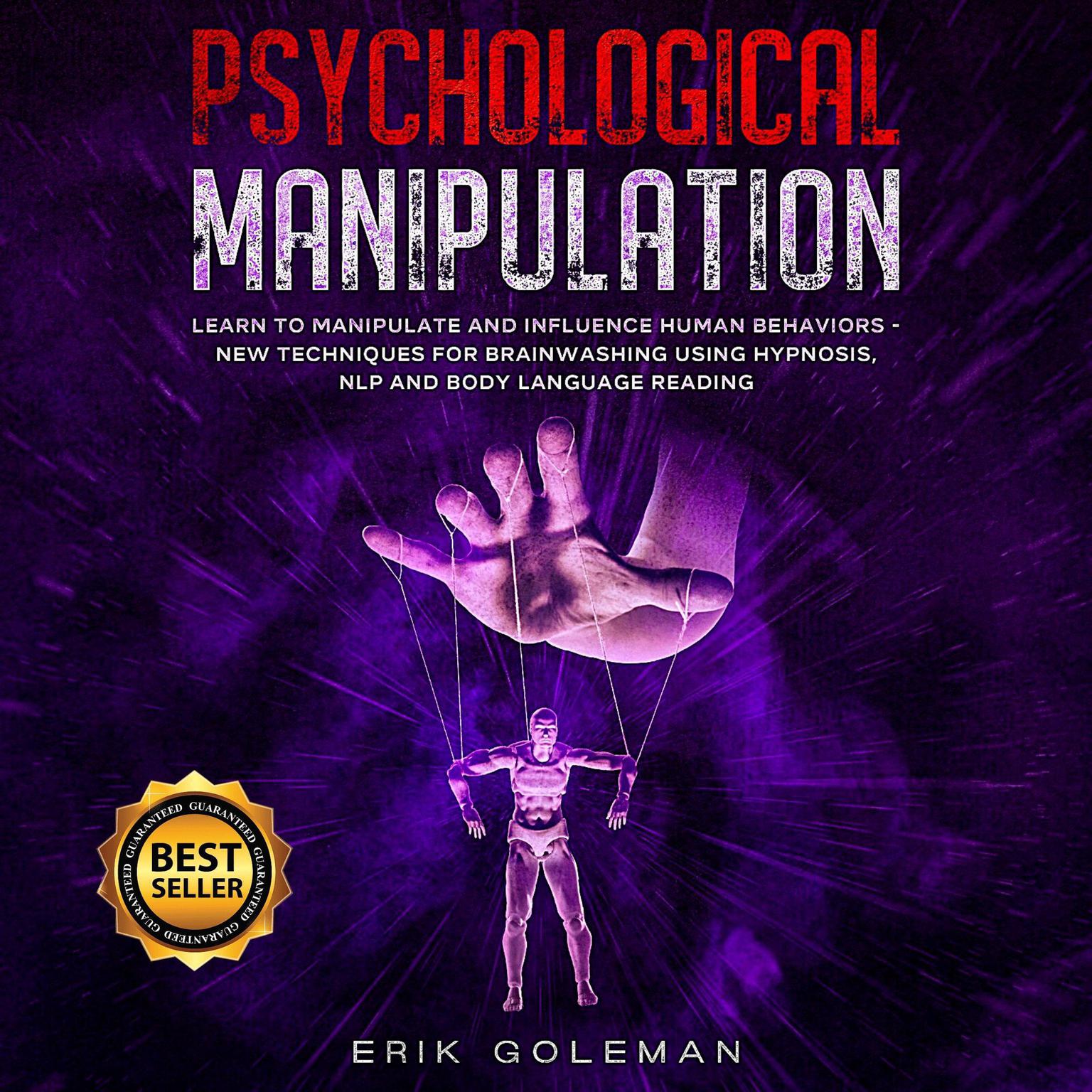 Psychological Manipulation: Learn to Manipulate and Influence Human Behaviors. New Techniques for Brainwashing Using Hypnosis, NLP and Body Language Reading Audiobook, by Erik Goleman