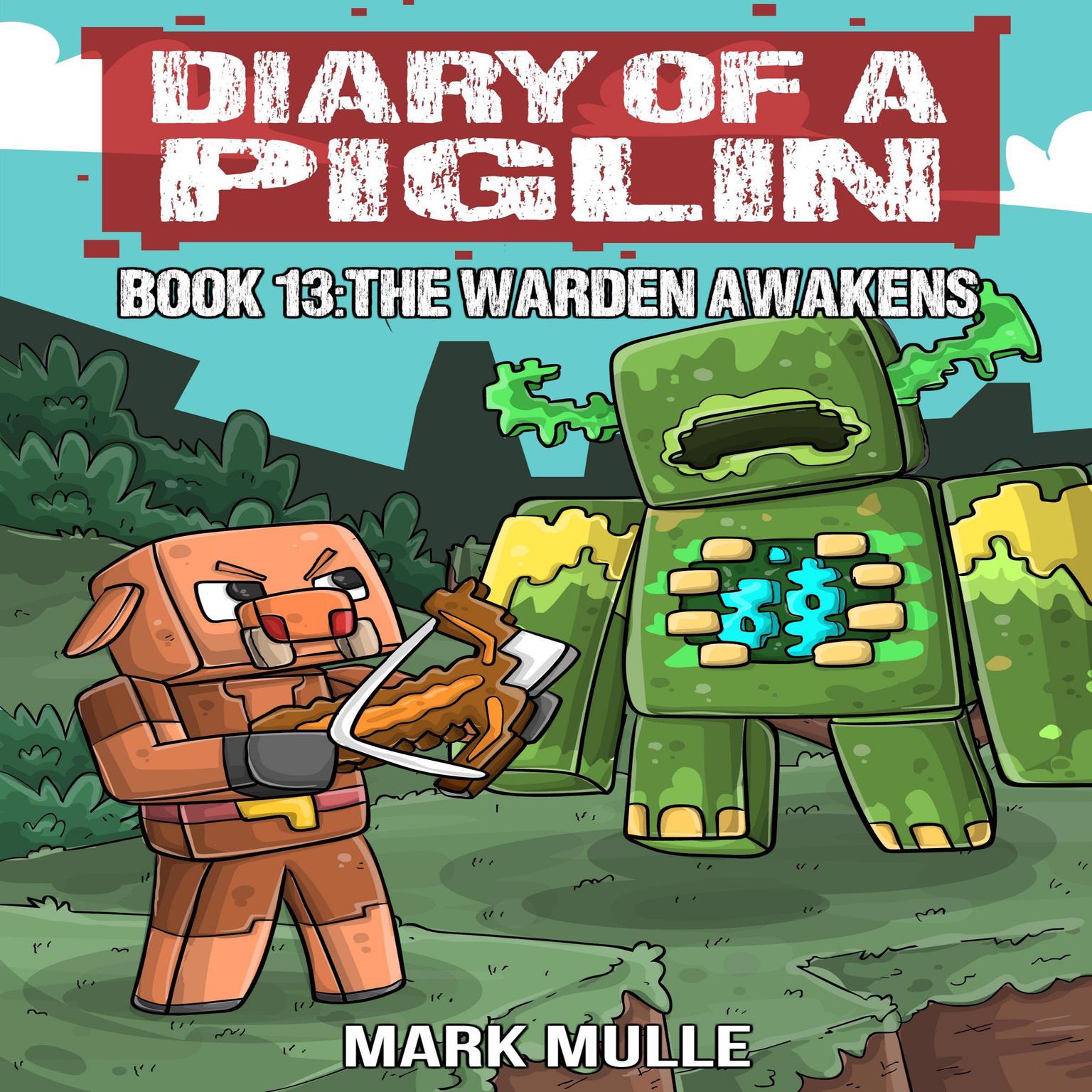 Diary of a Piglin Book 13: The Warden Awakens (An Unofficial Minecraft Story) Audiobook, by Mark Mulle