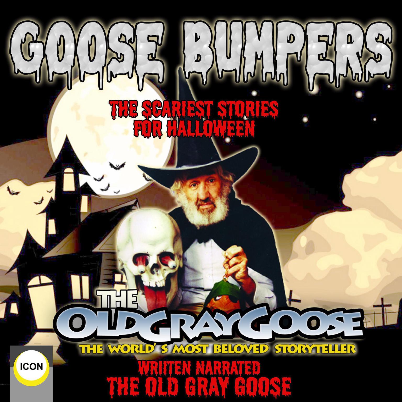 Goose Bumpers The Scariest Stories For Halloween: The Old Gray Goose The Worlds Most Beloved Storyteller Audiobook, by The Old Gray Goose