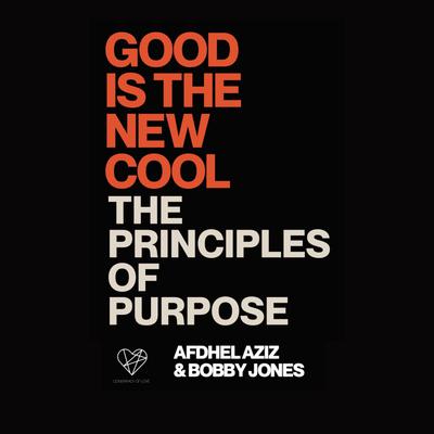 Good is the New Cool: The Principles Of Purpose Audiobook, by Afdhel Aziz