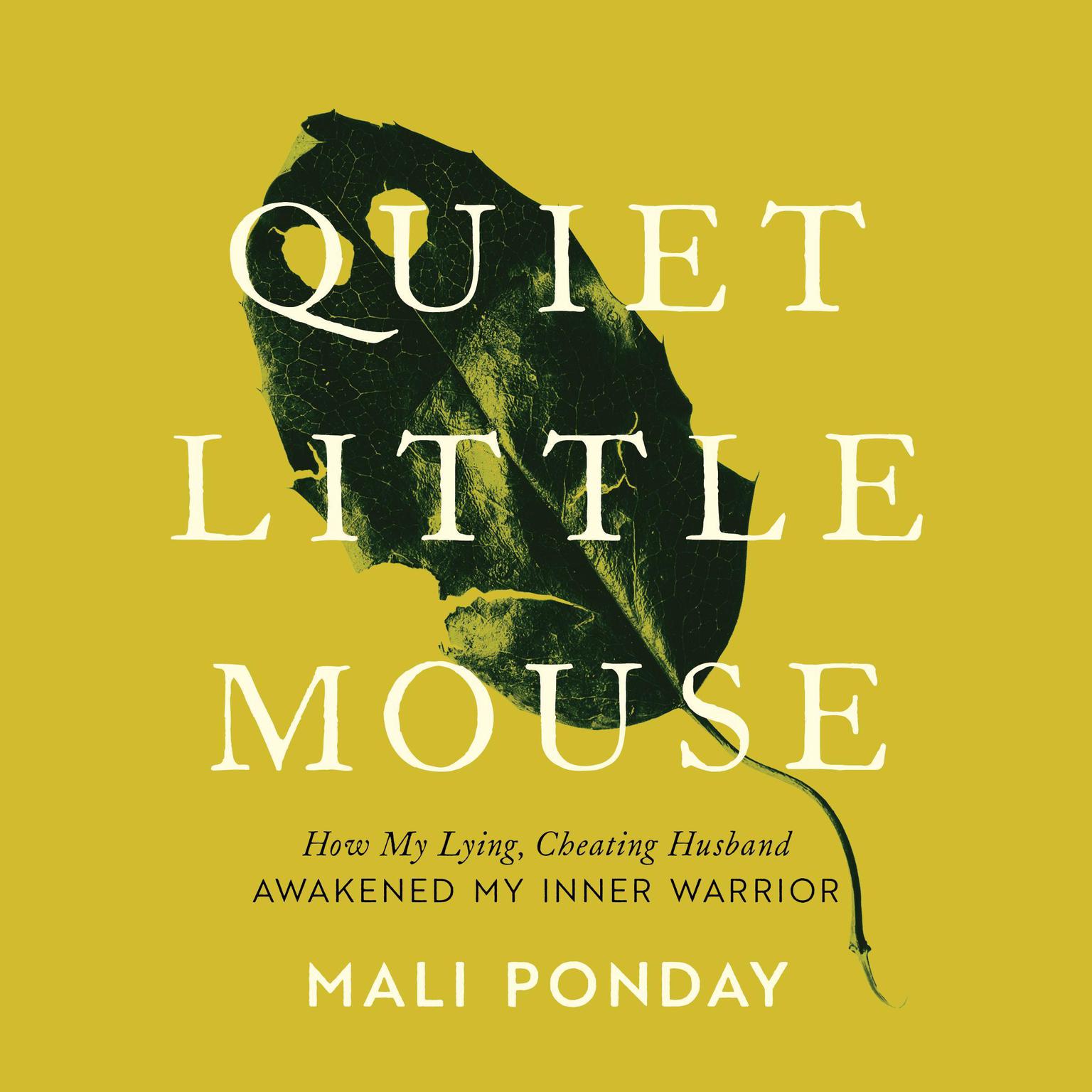Quiet Little Mouse: How My Lying, Cheating Husband Awakened My Inner Warrior Audiobook, by Mali Ponday