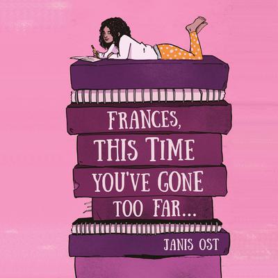 Frances, This Time Youve Gone Too Far Audiobook, by Janis Ost