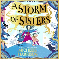 A Storm of Sisters: Bring the magic home with the Pinch of Magic Adventures Audiobook, by Michelle Harrison
