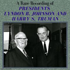 A Rare Recording of Presidents Lyndon B. Johnson and Harry S. Truman Audiobook, by Harry S. Truman