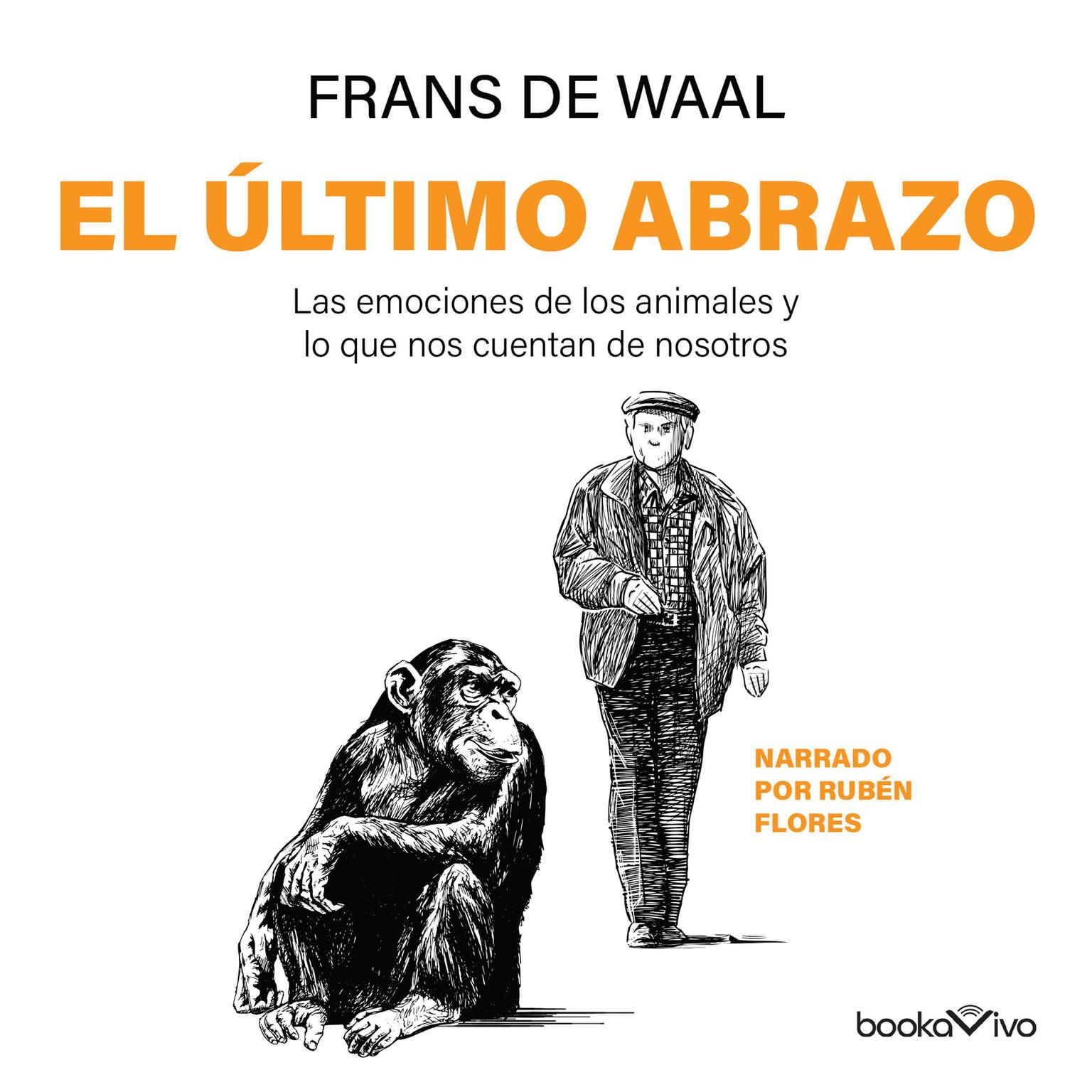 El Último abrazo: Las emociones de los animales y lo que nos cuentan de nosotros (Animal Emotions and What They Tell Us About Ourselves) Audiobook, by Frans de Waal