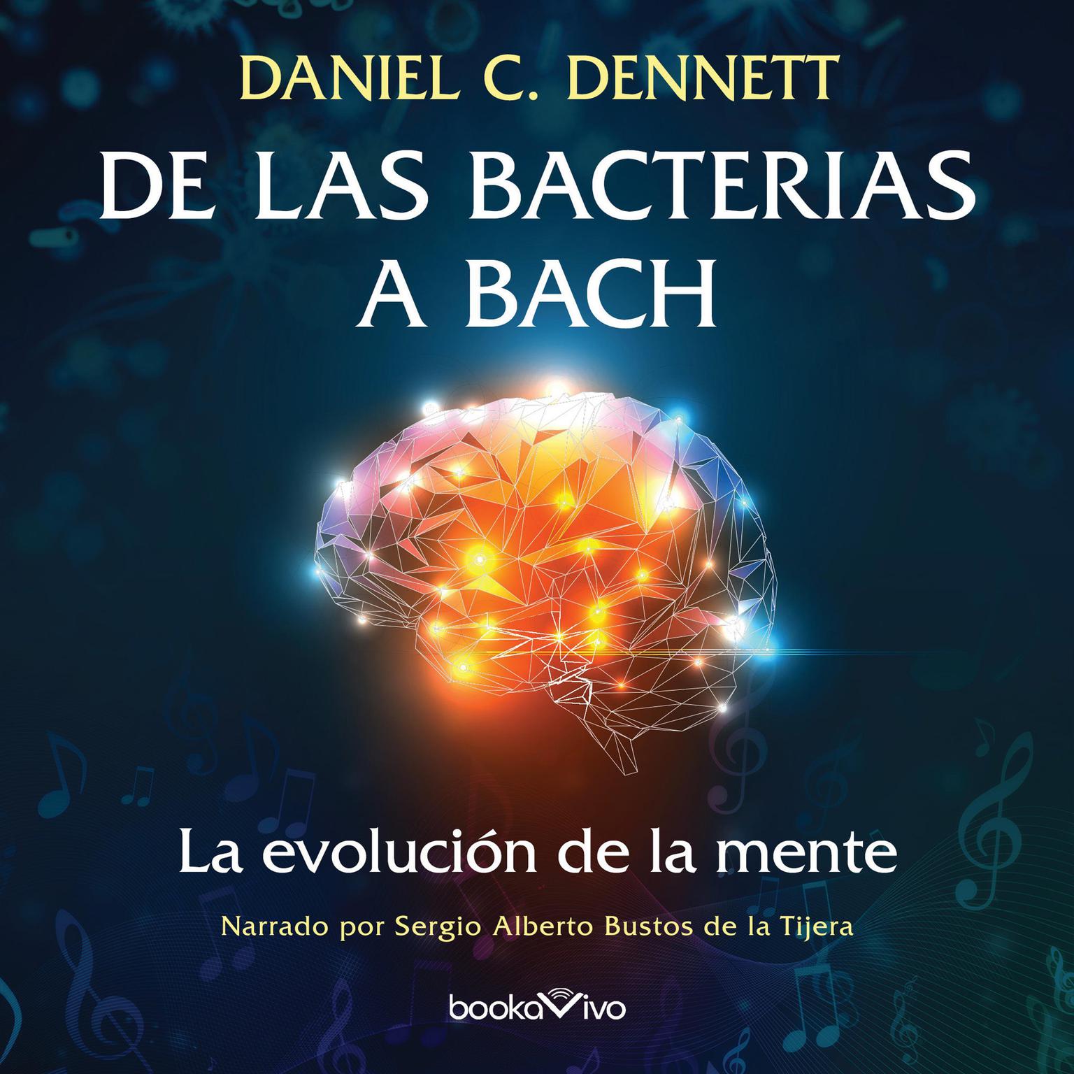 De las Bacterias a Bach (From Bacteria to Bach and Back): La Evolucion de la Mente (The Evolution of Minds) Audiobook, by Daniel C. Dennett