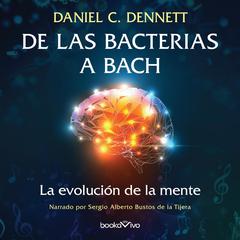De las bacterias a Bach: La evolucion de la mente (The Evolution of Minds) Audiobook, by Daniel C. Dennett