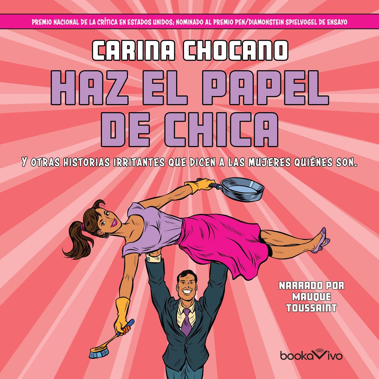 Haz el papel de chica (You Play the Girl): Y otras historias irritantes que dicen a las mujeres quie´nes son (And Other Vexing Stories That Tell Women Who They Are) Audiobook, by Carina Chocano