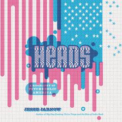 Heads: A Biography of Psychedelic America Audiobook, by Jesse Jarnow
