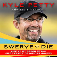 Swerve or Die: Life at My Speed in the First Family of NASCAR Racing Audiobook, by Ellis Henican