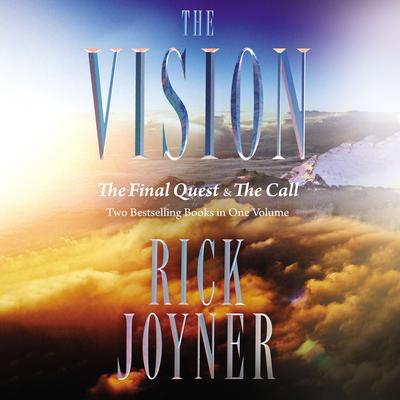 The Vision: The Final Quest and The Call: Two Bestselling Books in One Volume Audiobook, by Rick Joyner
