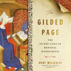 The Gilded Page: The Secret Lives of Medieval Manuscripts Audiobook, by Mary Wellesley