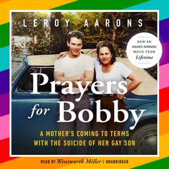 Prayers for Bobby: A Mother's Coming to Terms with the Suicide of Her Gay Son Audiobook, by Leroy Aarons