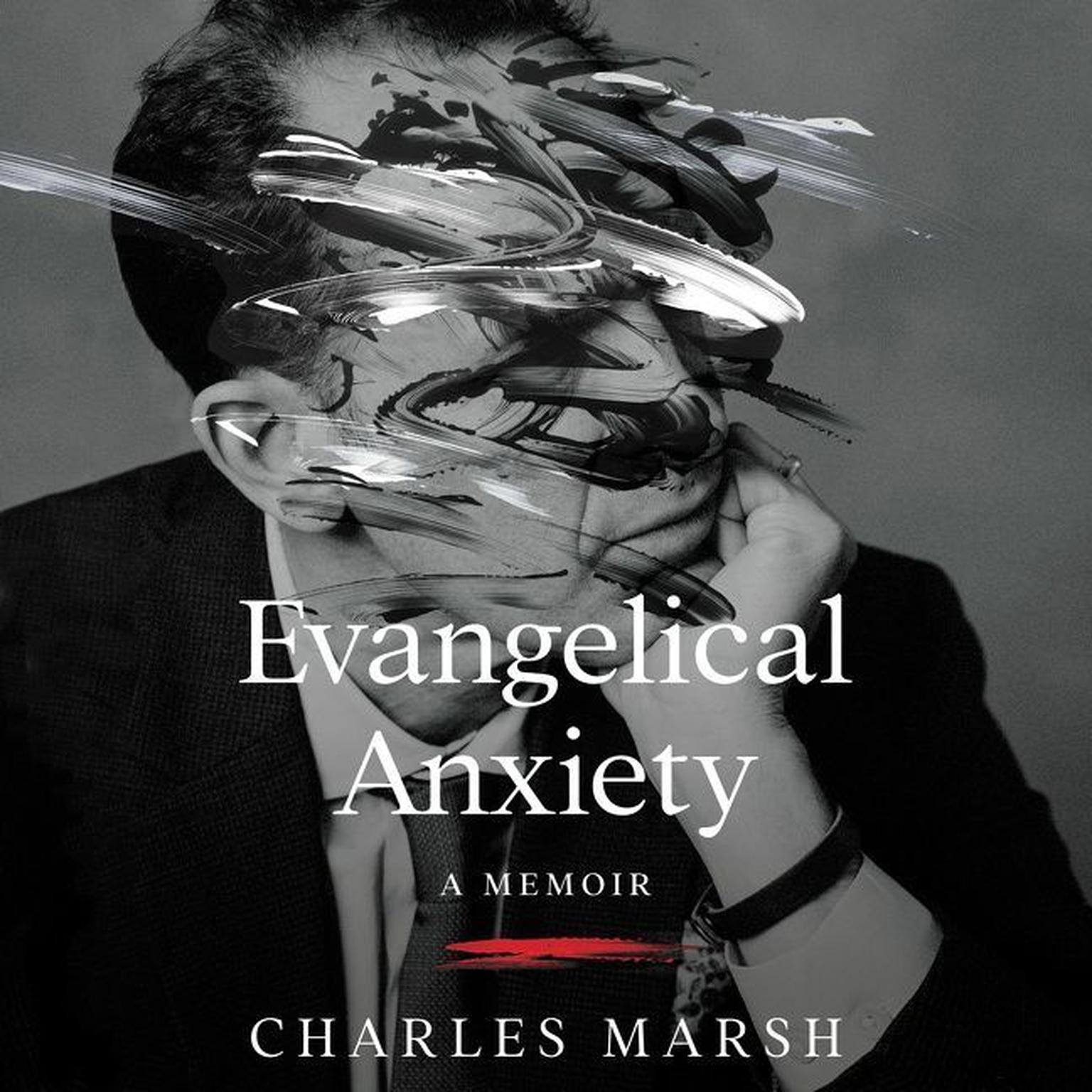 Evangelical Anxiety: A Memoir Audiobook, by Charles Marsh