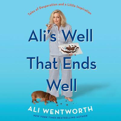 Alis Well That Ends Well: Tales of Desperation and a Little Inspiration Audiobook, by Ali Wentworth